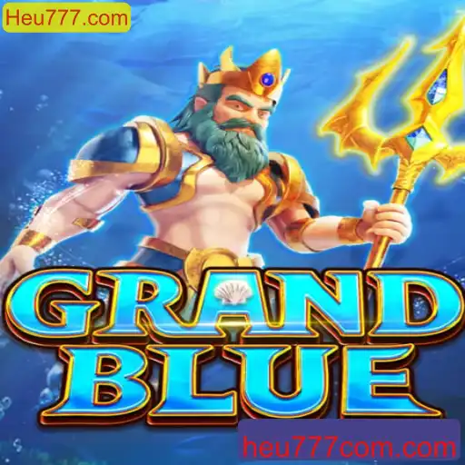 Descubra o Fascinante Mundo de GRANDBLUE e Heu777.com